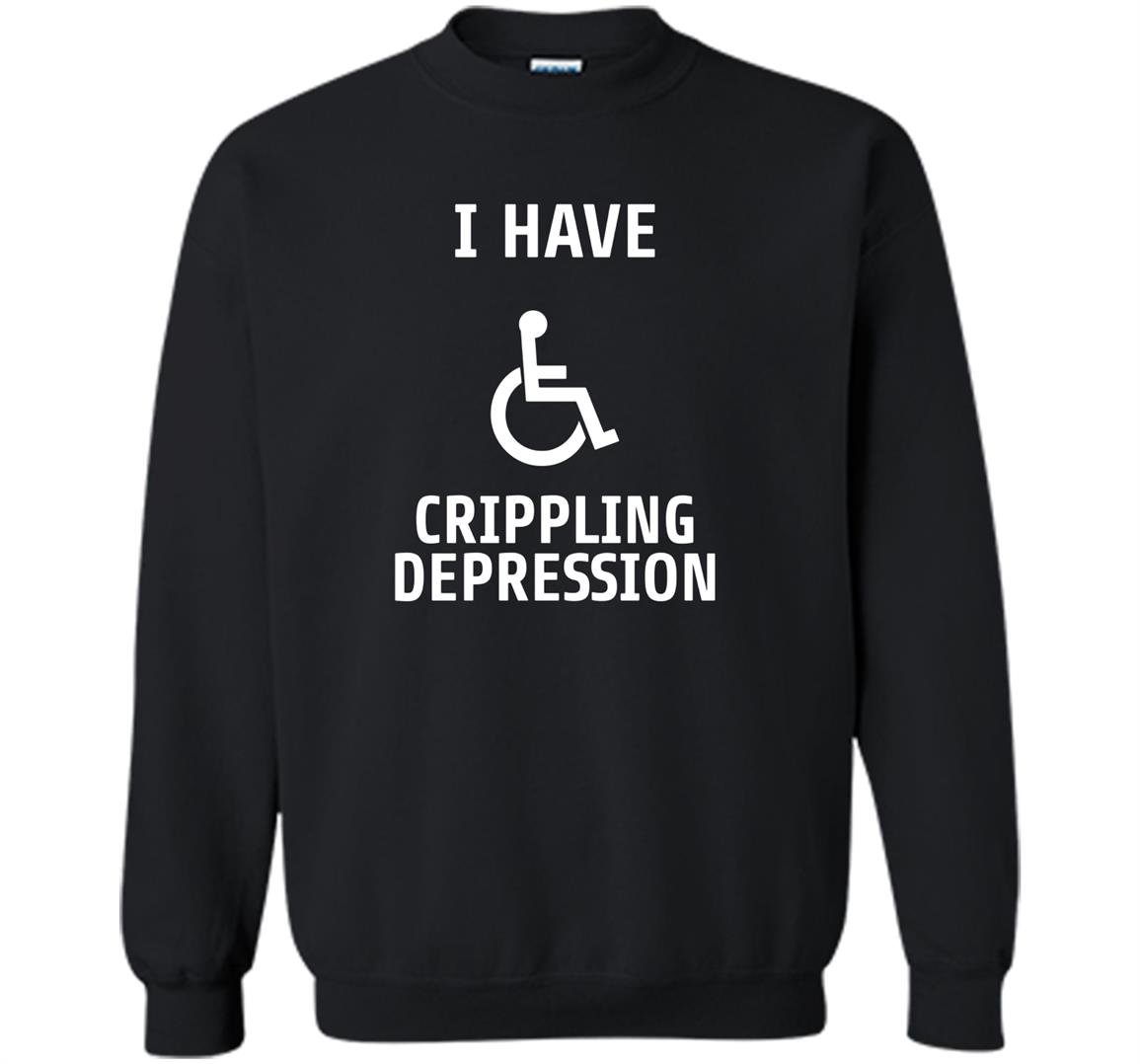 I have crippling depression Sweatshirt