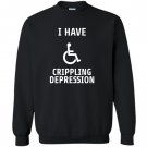 I have crippling depression Sweatshirt