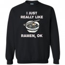 I just really like ramen ok funny ramen Sweatshirt