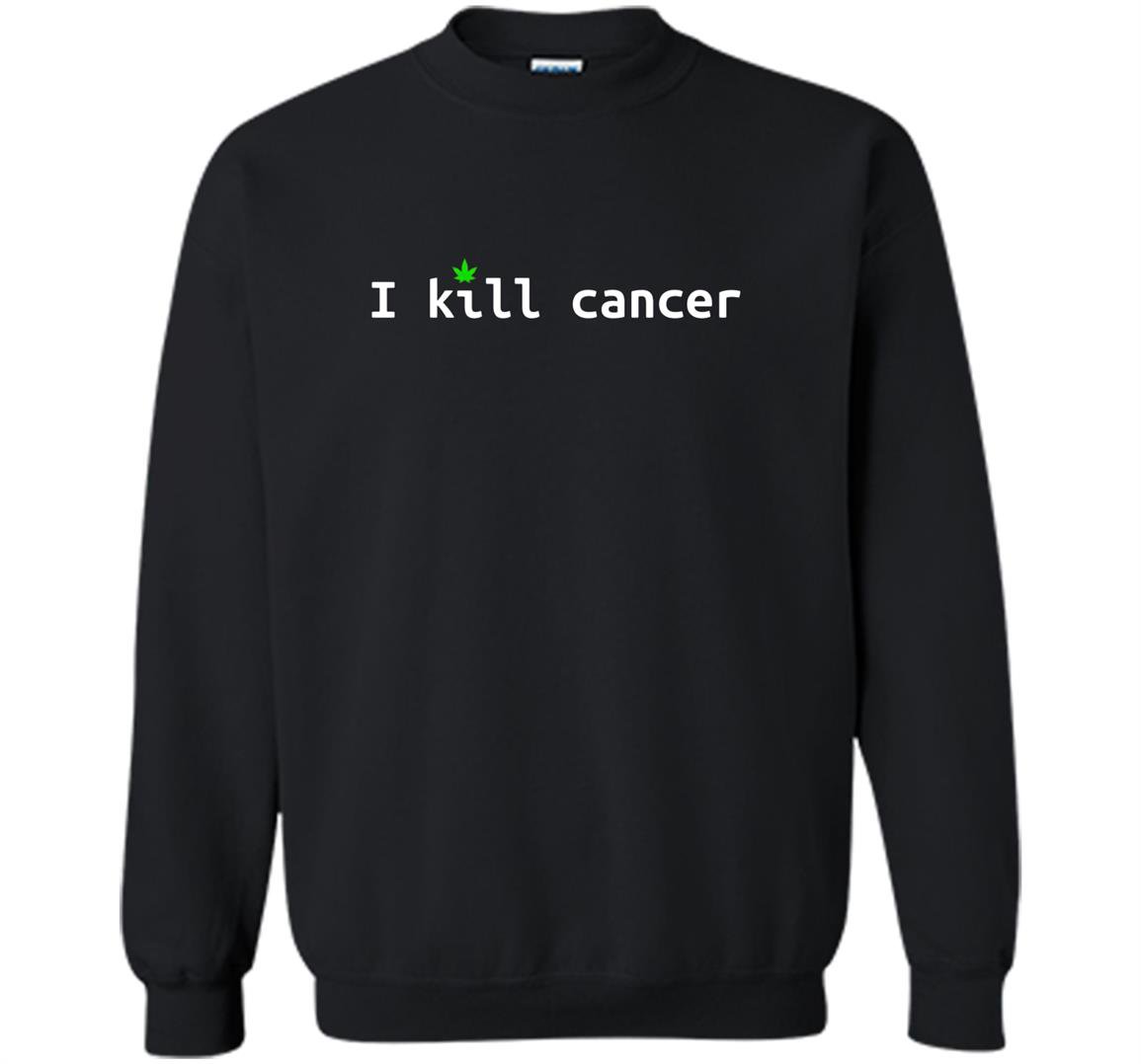 I kill cancer funny cannabis leaf cancer awareness Sweatshirt