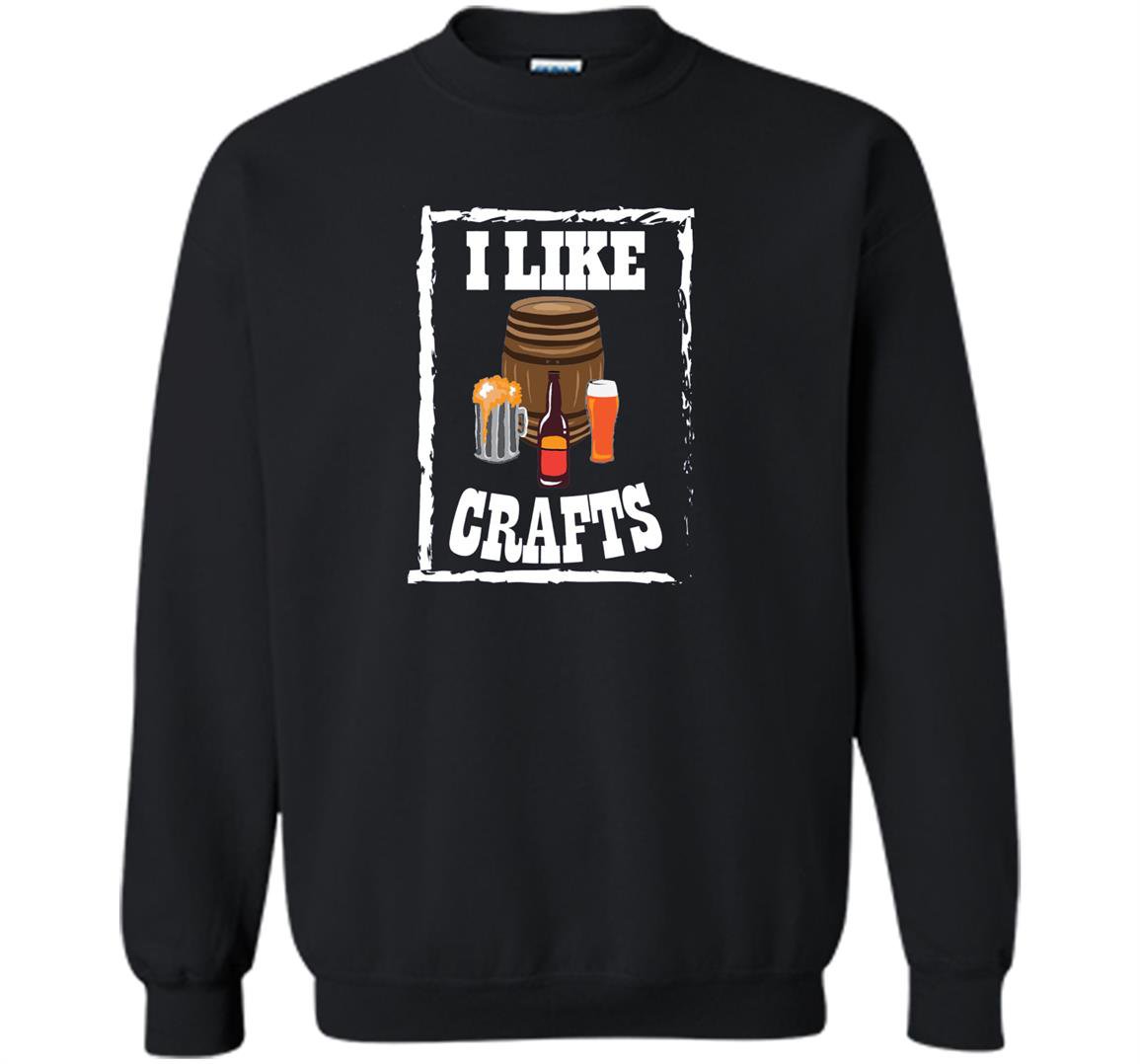 I like crafts craft beer lover Sweatshirt