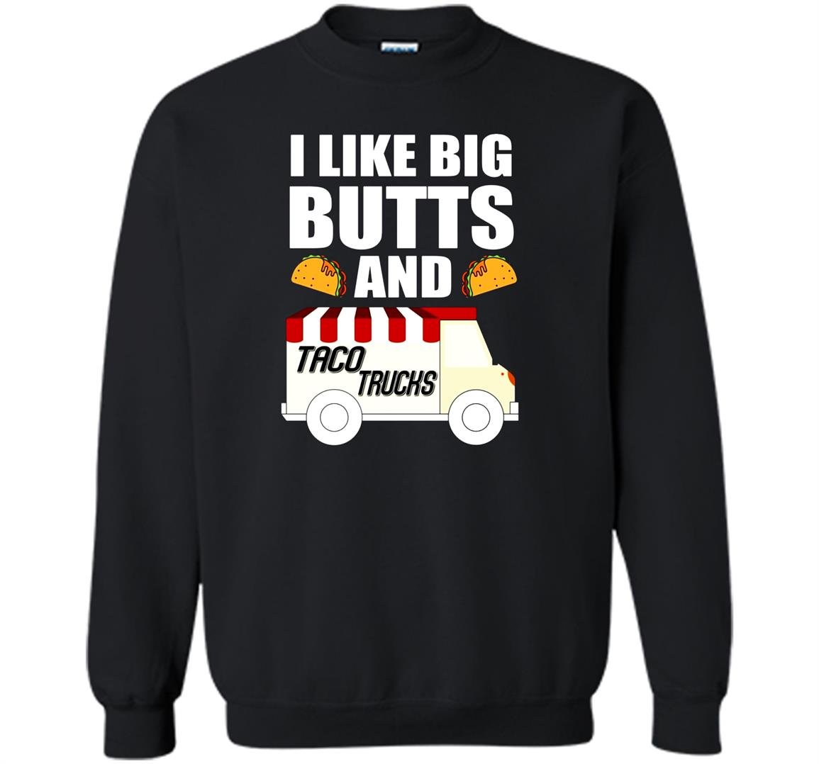 I love big butts and taco trucks Sweatshirt