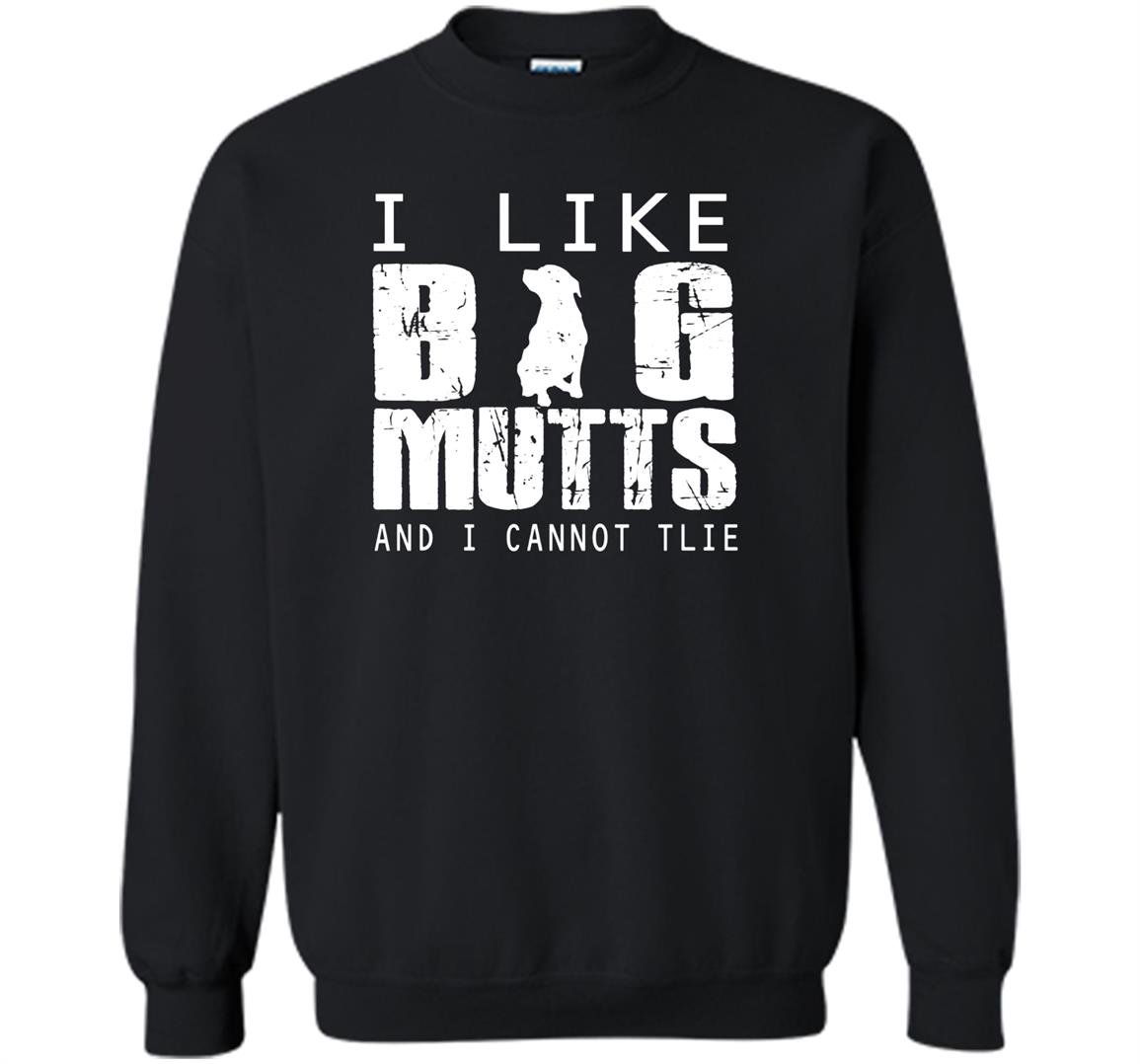 I love big mutts and i cannot lie dogs lover Sweatshirt