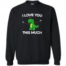 I love you this much cute t-rex dinosaur valentines Sweatshirt