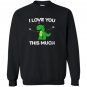 I love you this much cute t-rex dinosaur valentines Sweatshirt