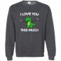I love you this much cute t-rex dinosaur valentines Sweatshirt