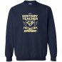 Im a history teacher whats your superpower Sweatshirt