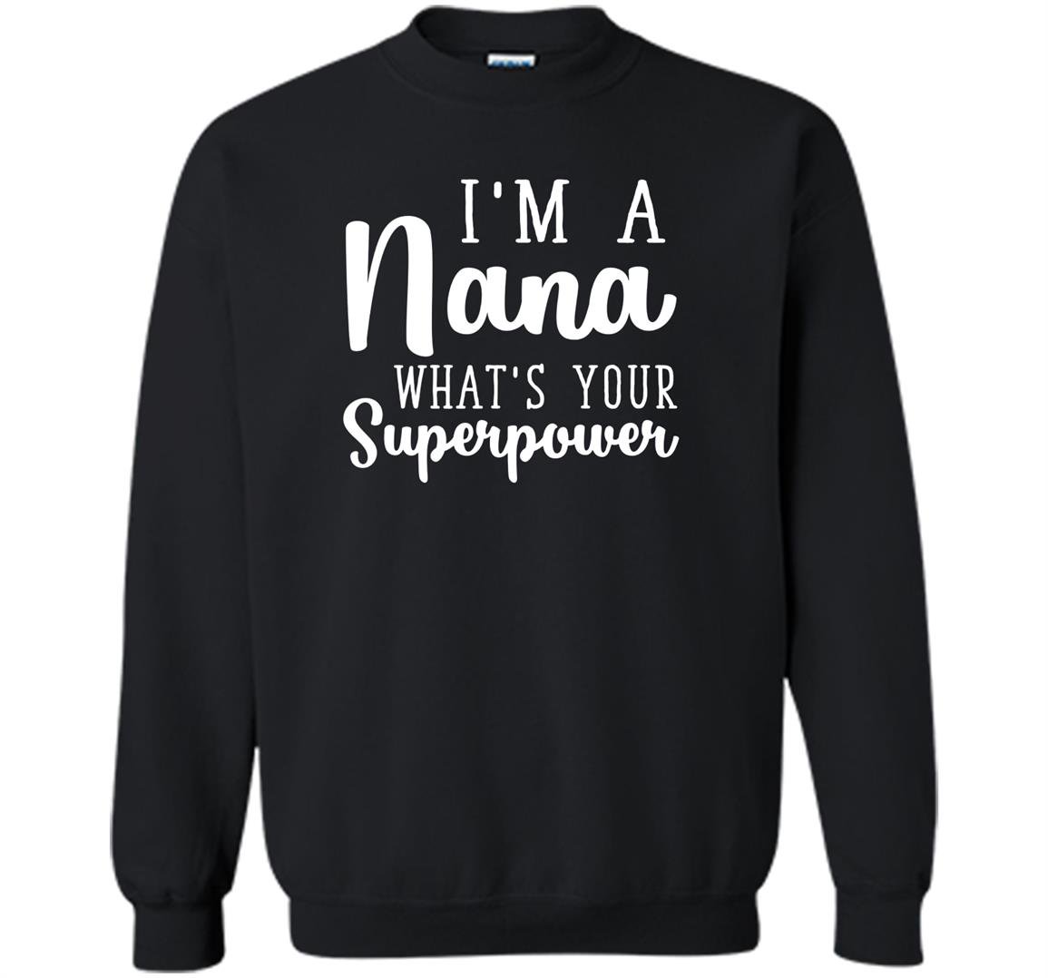 Im a nana whats your superpower Sweatshirt