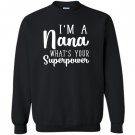 Im a nana whats your superpower Sweatshirt