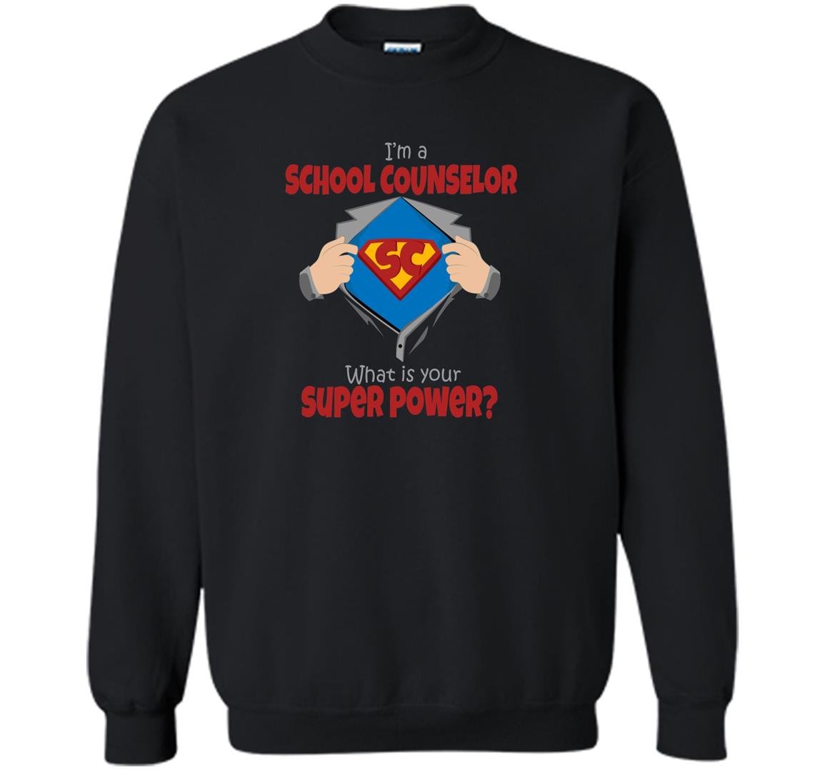 Im a school counselor whats your superpower funny Sweatshirt