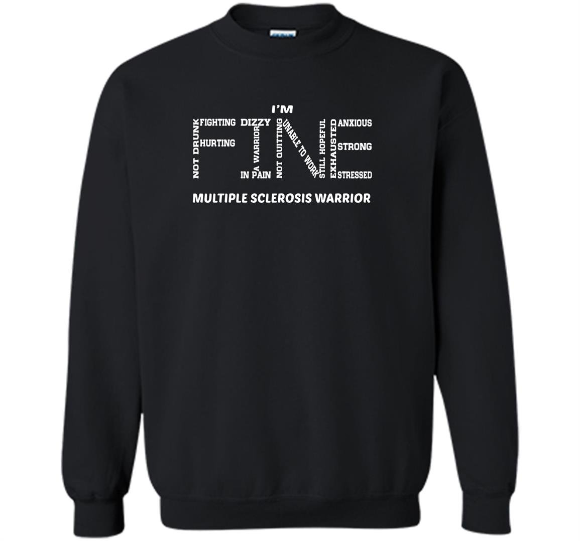 Im fine multiple sclerosis warrior Sweatshirt