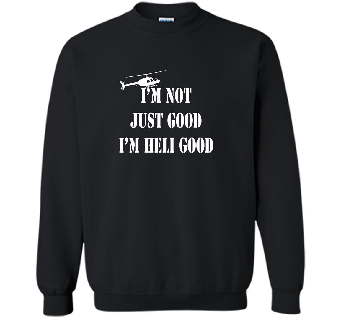 Im heli good helicopter pilot fathers day Sweatshirt