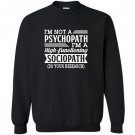 Im not a psychopath im a high functioning sociopath Sweatshirt