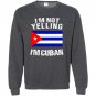 Im not yelling im cuban cuba flag Sweatshirt