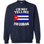 Im not yelling im cuban cuba flag Sweatshirt