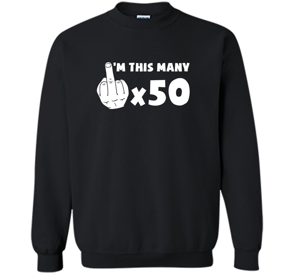 Im this many 50 year old with finger up funny 50th birthday Sweatshirt