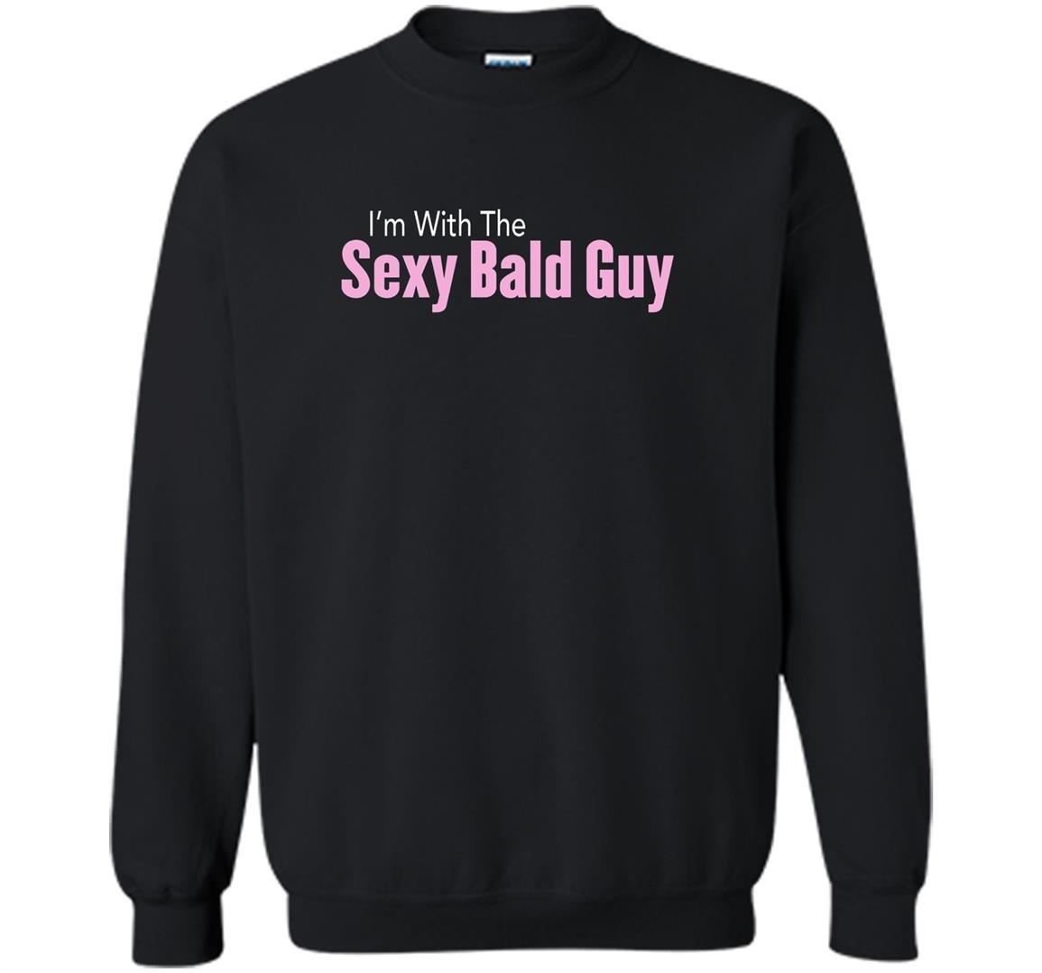 Im with the sexy bald guy Sweatshirt