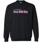Im with the sexy bald guy Sweatshirt