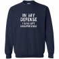 In my defense i was left unsupervised funny gifts Sweatshirt