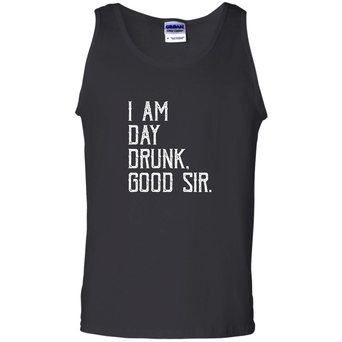 I am day drunk good sir funny party gift Tank Top