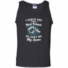 I asked god for a best friend he sent me my son dad Tank Top