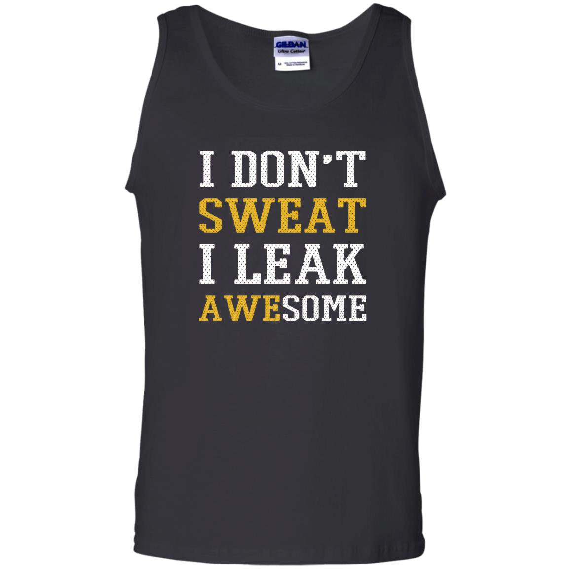 I dont sweat i leak awesome Tank Top