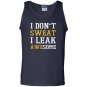 I dont sweat i leak awesome Tank Top