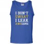 I dont sweat i leak awesome Tank Top