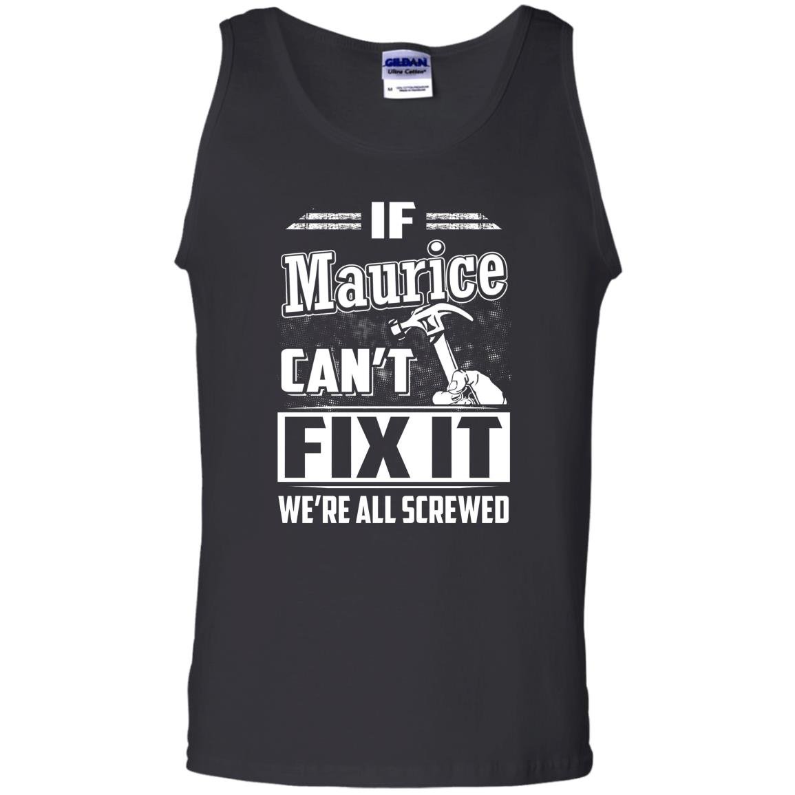 If maurice cant fix it were all screwed Tank Top