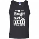 If maurice cant fix it were all screwed Tank Top