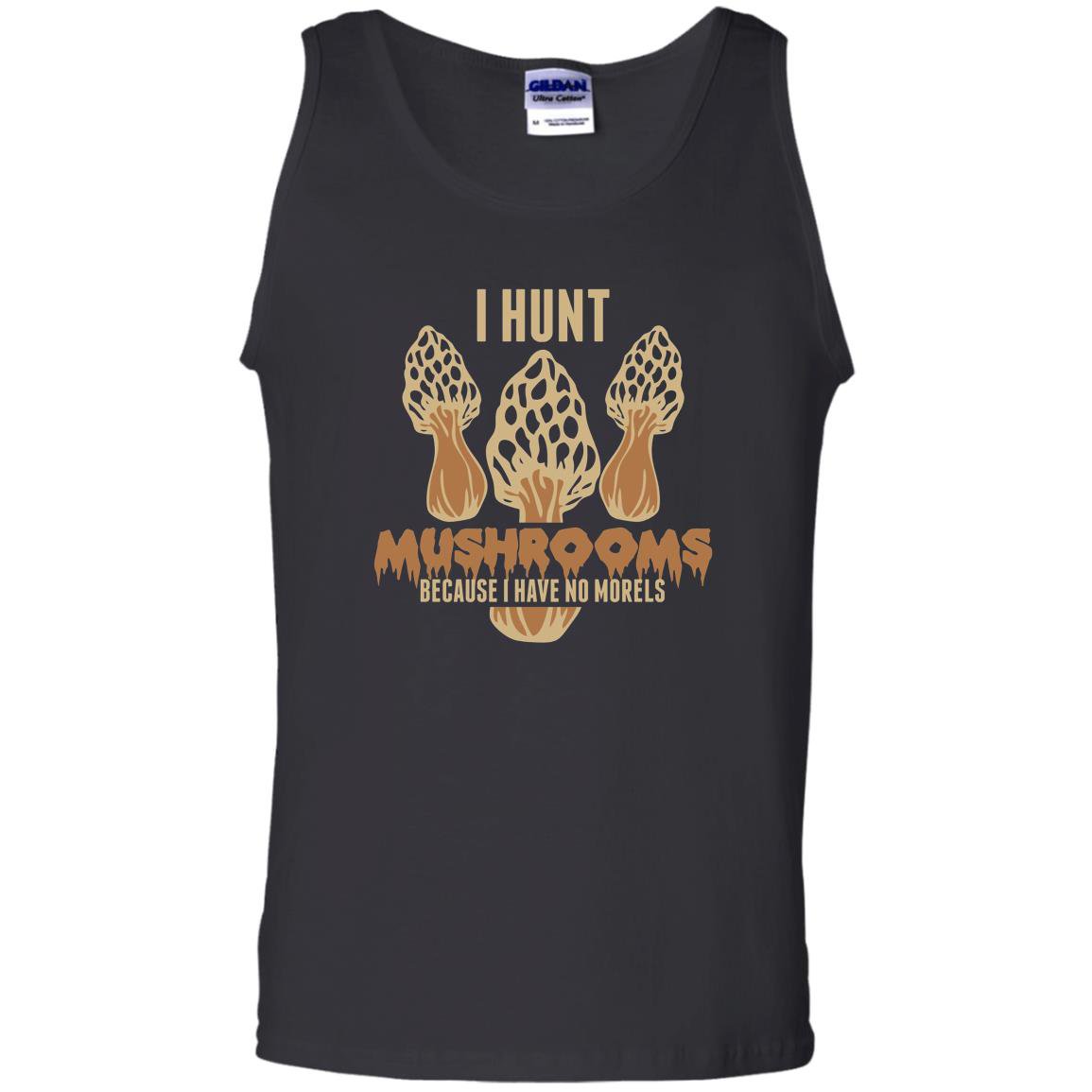 I hunt because i have no morels mushroom hunting Tank Top
