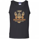I hunt because i have no morels mushroom hunting Tank Top