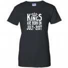 Kings are born on july 21st funny birthday Women