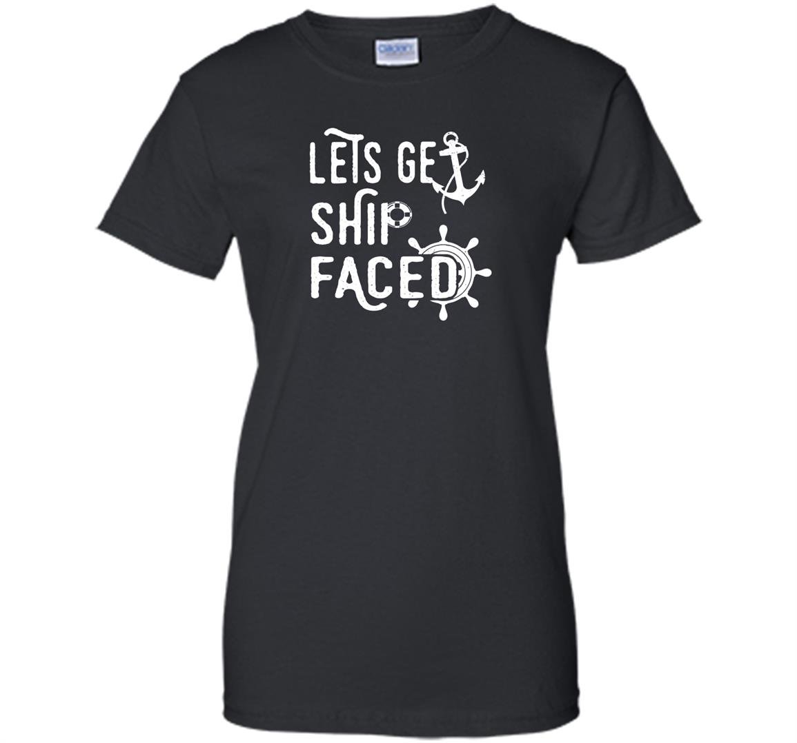 Lets get ship faced funny cruise vacation Women