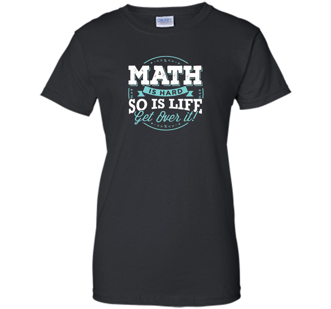 Math math is hard so is life get over it Women