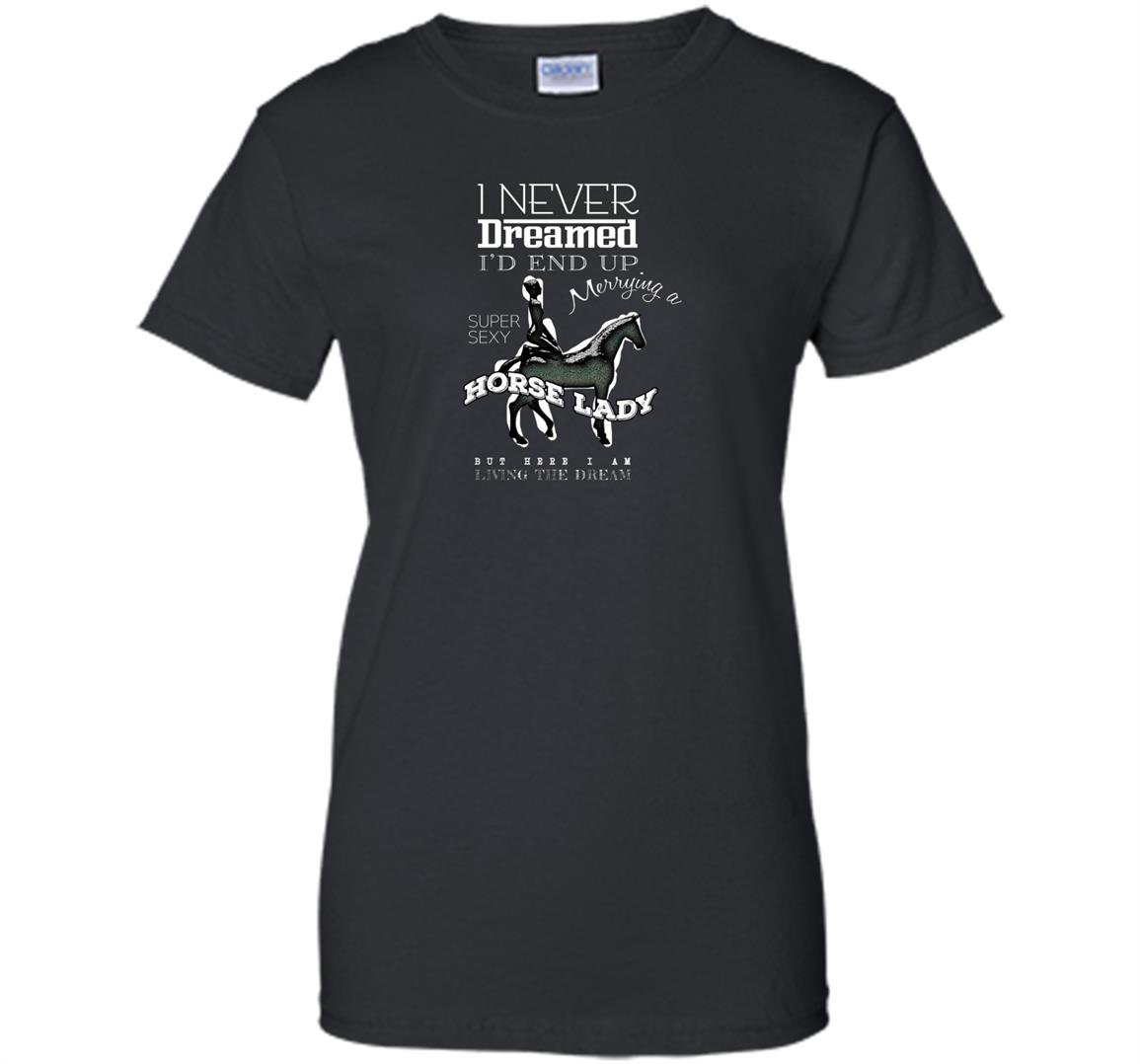 I never dreamed id marry a super sexy horse lady gift Women