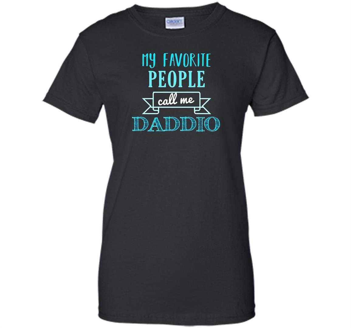 My favorite people call me daddio fathers day Women