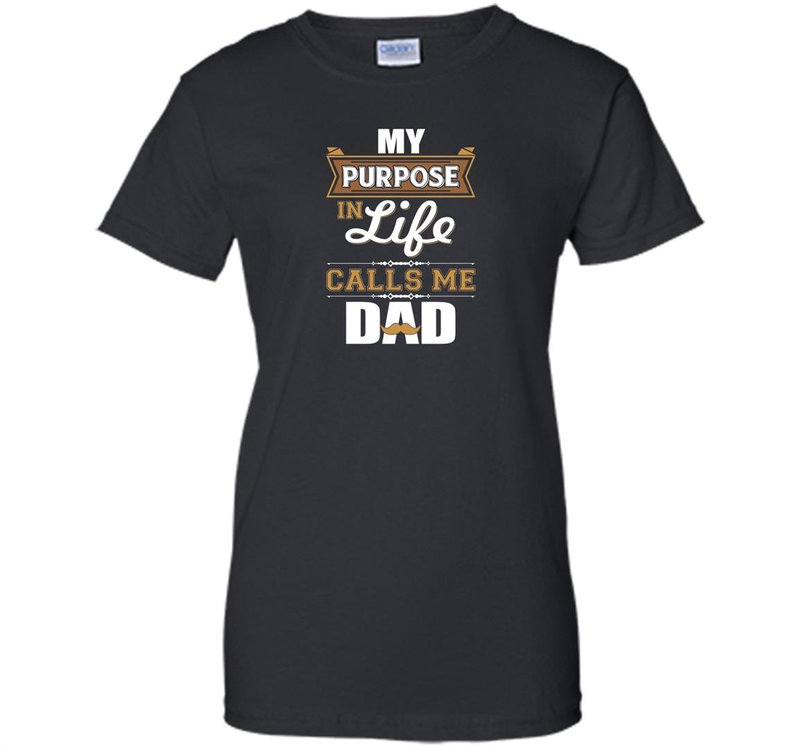 My purpose in life calls me dad Women