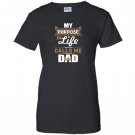 My purpose in life calls me dad Women