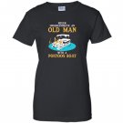 Never underestimate an old man with a pontoon boat Women
