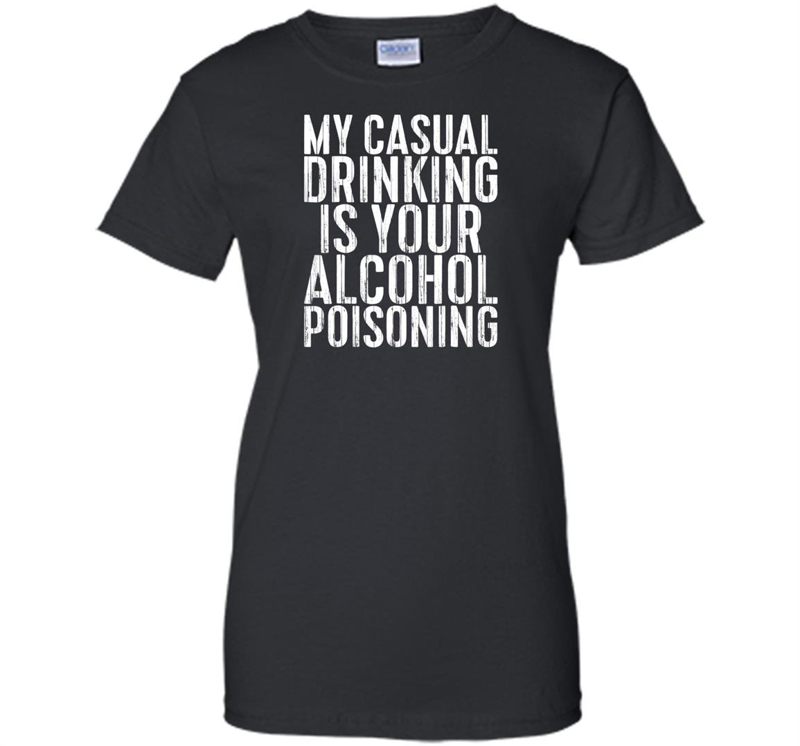 My casual drinking is your alcohol poisoning Women