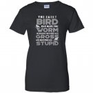The early bird can have the worm funny quote early bird gift Women