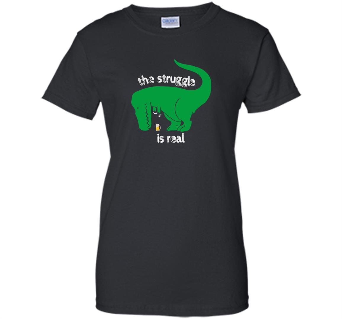 T-rex the struggle is real beer funny t-rex Women