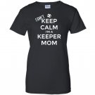 I cant keep calm im a keeper mom soccer goalie Women