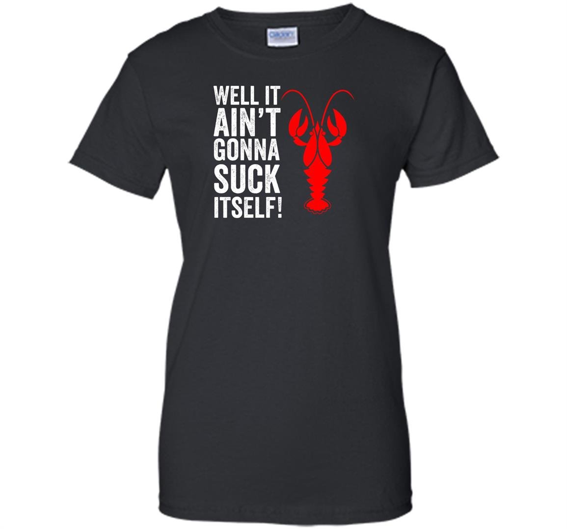Well it aint gonna suck itself funny crawdaddy king Women