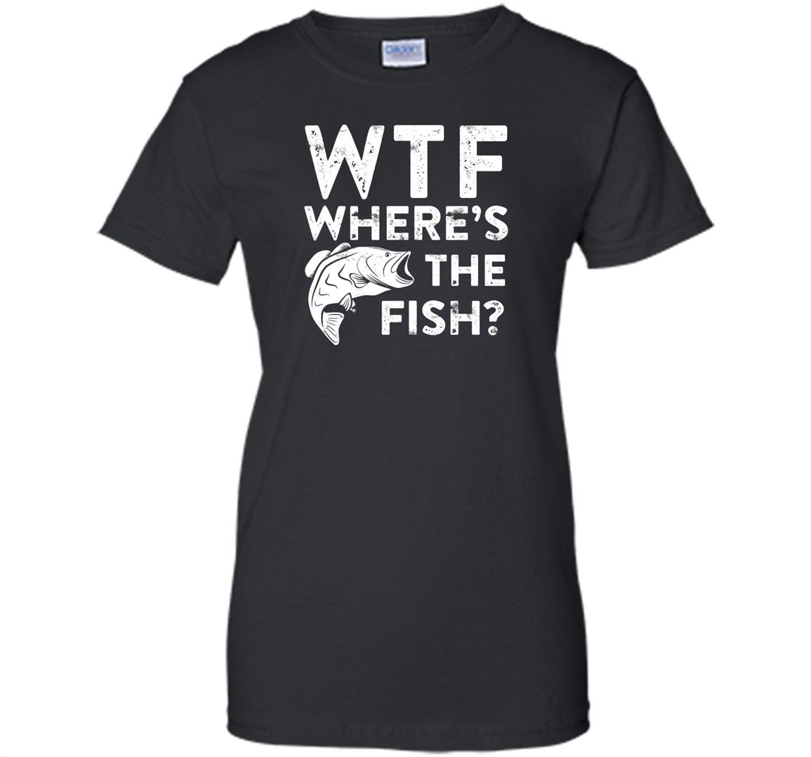 Wtf wheres the fish funny fisherman gift Women