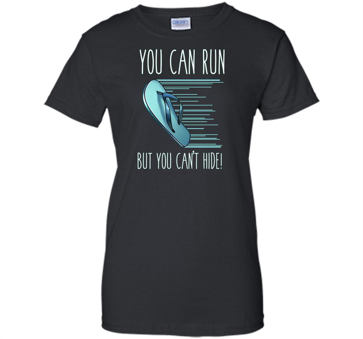 You can run but you cant hide funny mexican chancla Women