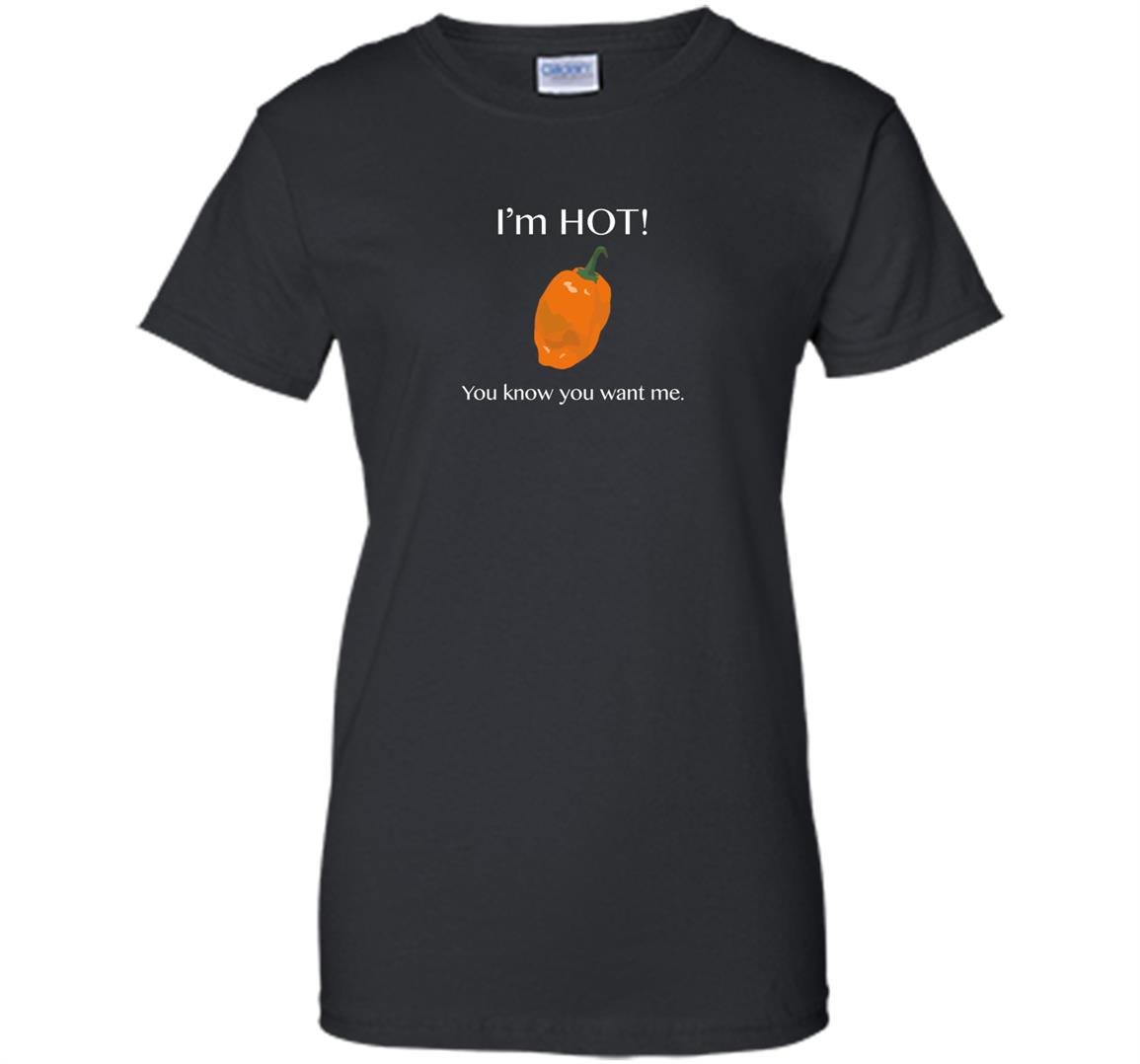 You know you want me funny i am hot habanero pepper Women