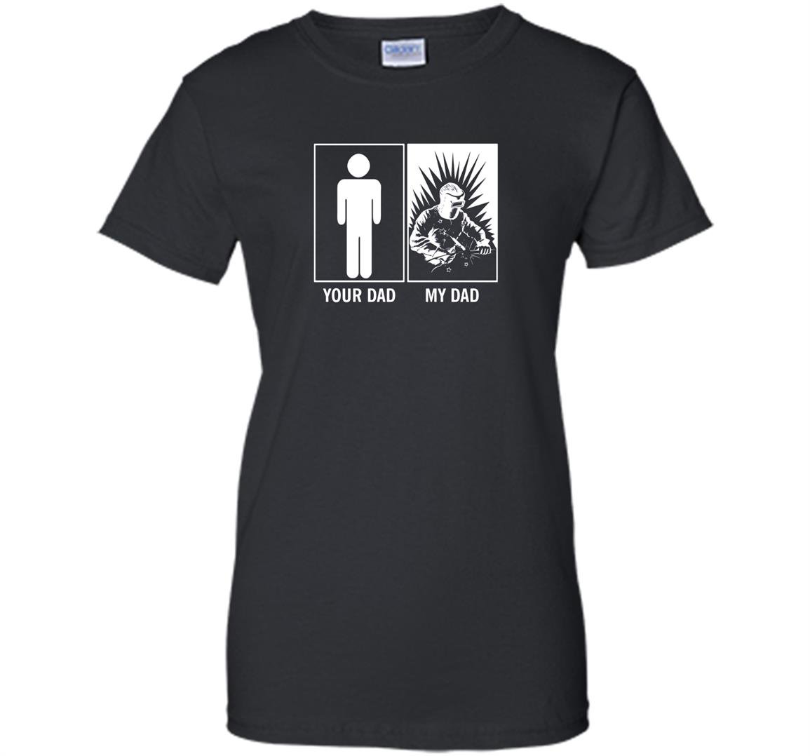 Your dad my dad funny gift for welders son daughter Women
