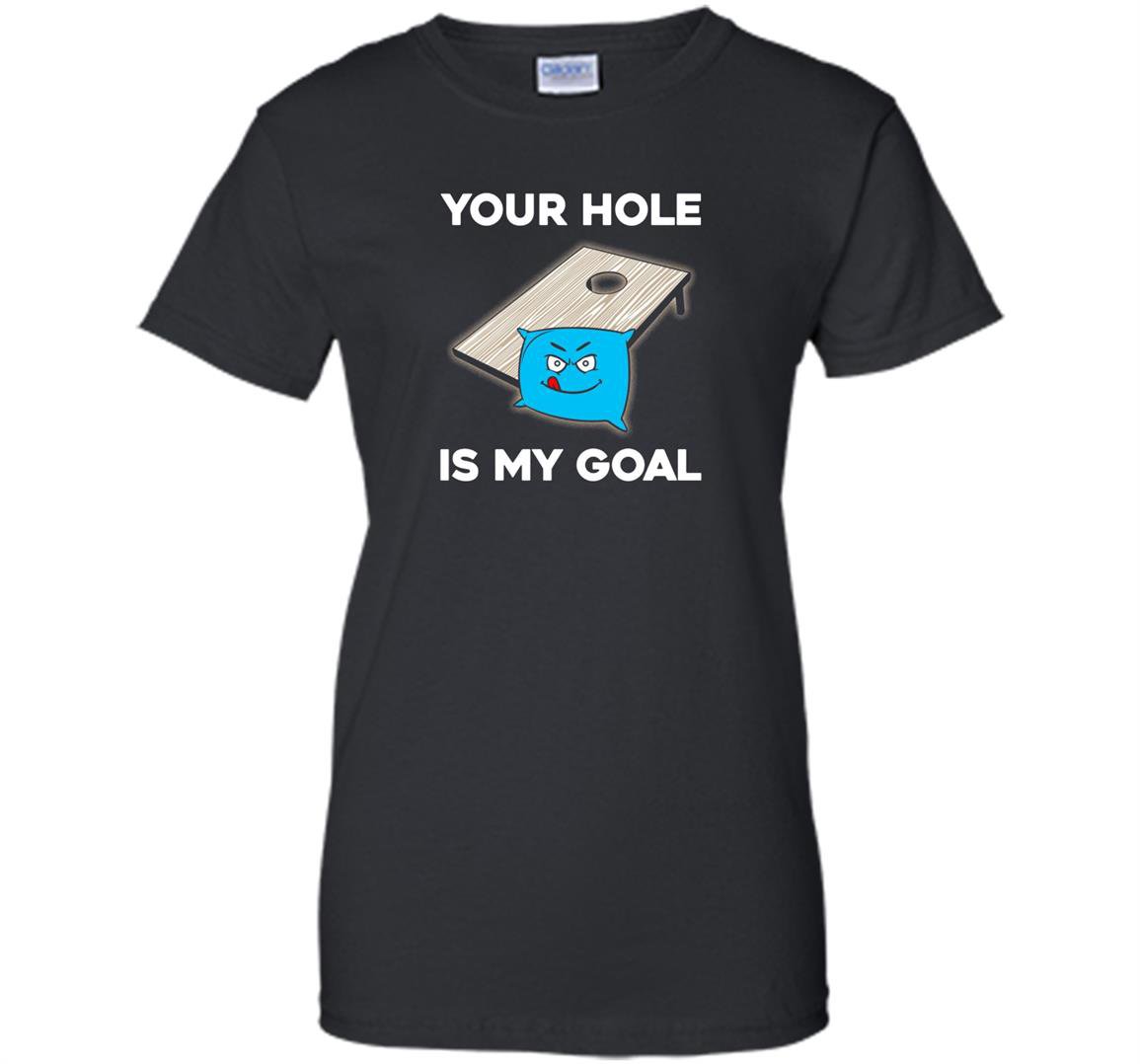 Your hole is my goal cornhole Women